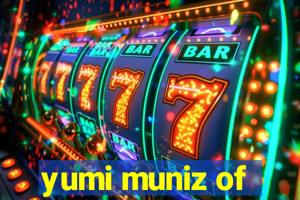 yumi muniz of